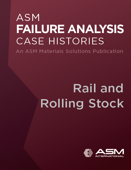 Reference | ASM Failure Analysis Case Histories: Rail and Rolling Stock ...